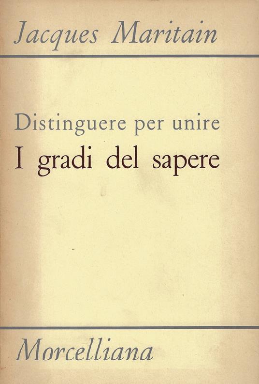 Distinguere per unire : i gradi del sapere - Jacques Maritain - copertina