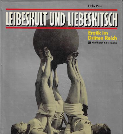 Leibeskult und Liebeskitsch. Erotik im Dritten Reich - Udo Pini - copertina