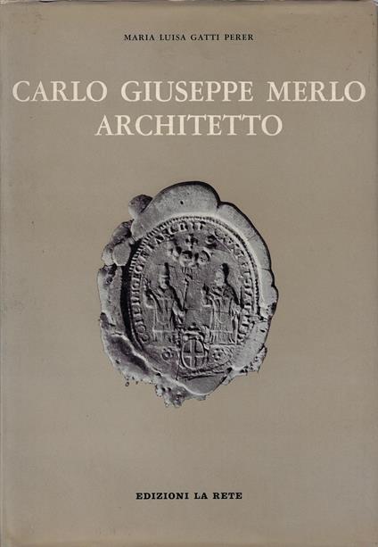 Carlo Giuseppe Merlo architetto - Maria Luisa Gatti Perer - copertina