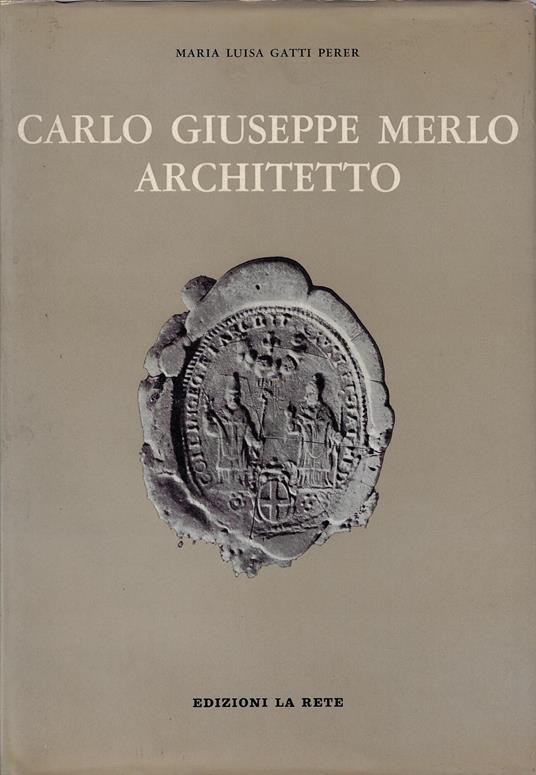 Carlo Giuseppe Merlo architetto - Maria Luisa Gatti Perer - copertina
