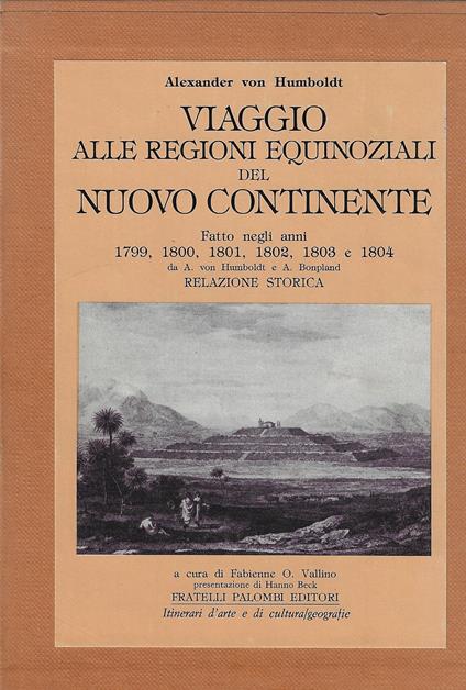 Viaggio alle regioni equinoziali del nuovo continente fatto nel 1799, 1800, 1801, 1802, 1803 e 1804, da Alexander von Humboldt e Aime Bonpland : relazione storica - copertina