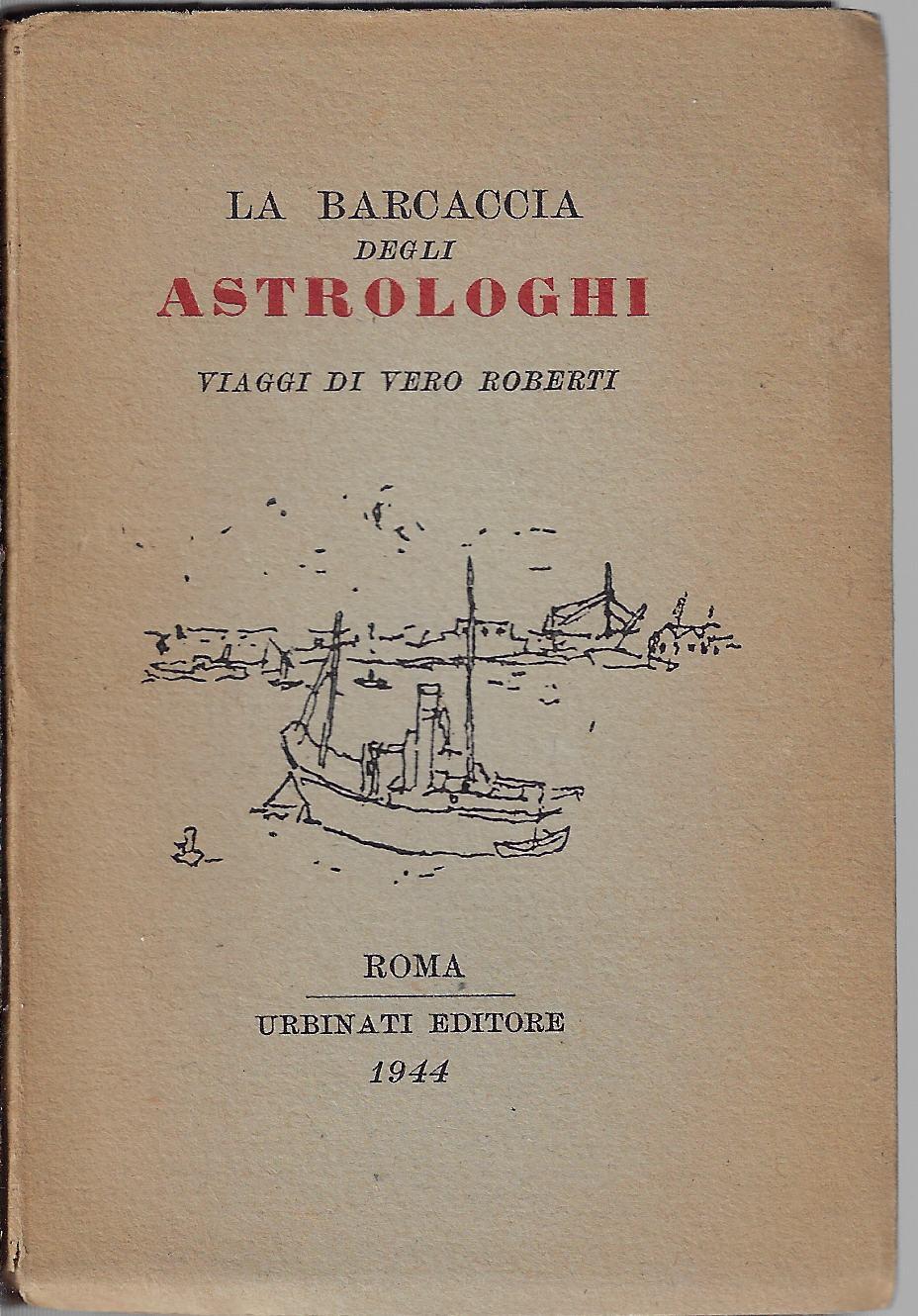 La barcaccia degli astrologhi : viaggi di Vero Roberti