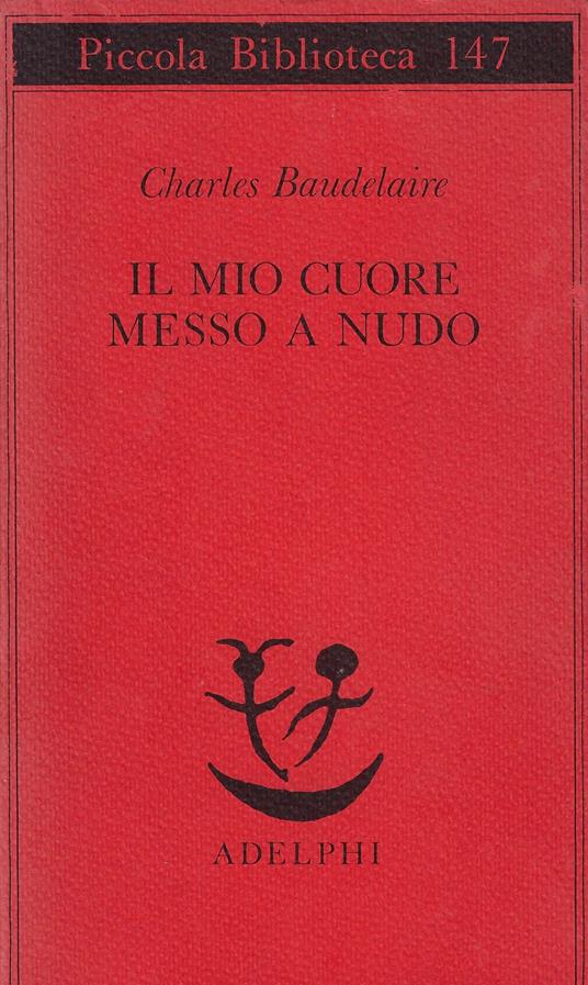 Il mio cuore messo a nudo : razzi, igiene, titoli e spunti per romanzi e racconti - Charles Baudelaire - copertina