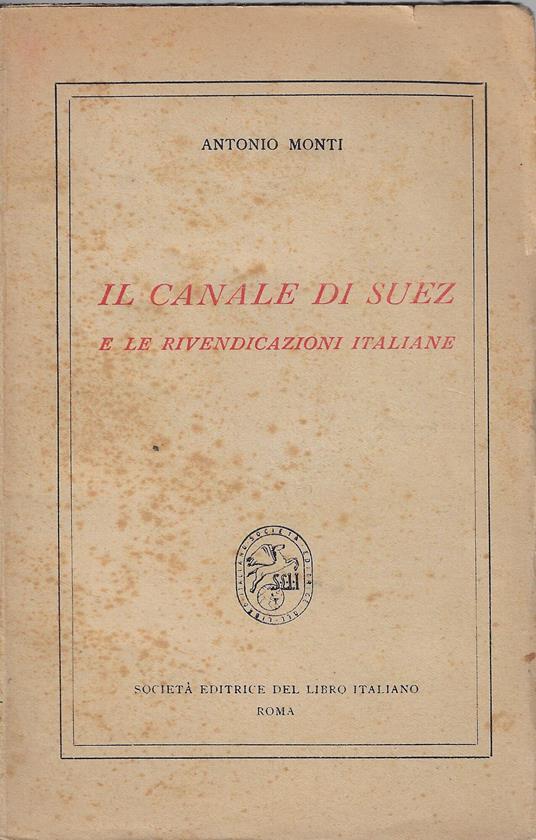 Il canale di Suez e le rivendicazioni italiane - Antonio Monti - copertina