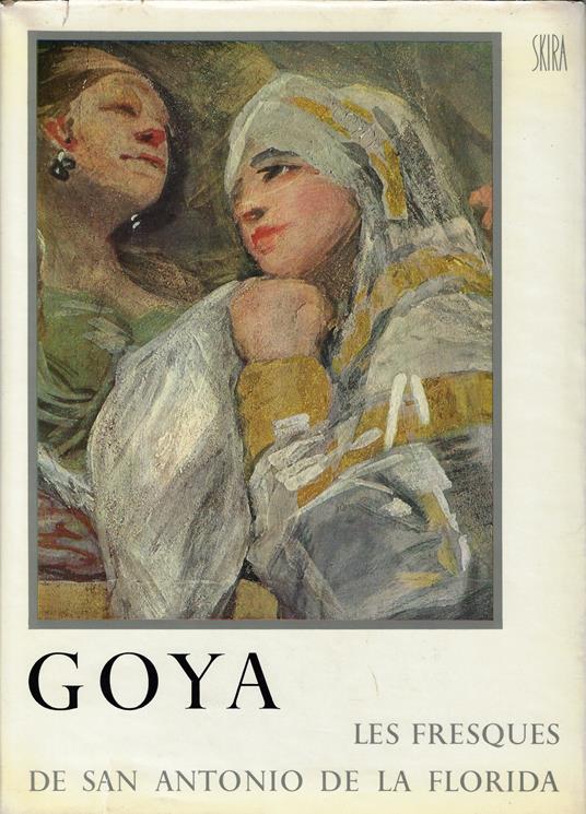 Goya : les fresques de San Antonio de la Florida a Madrid - Enrique Lafuente Ferrari - copertina