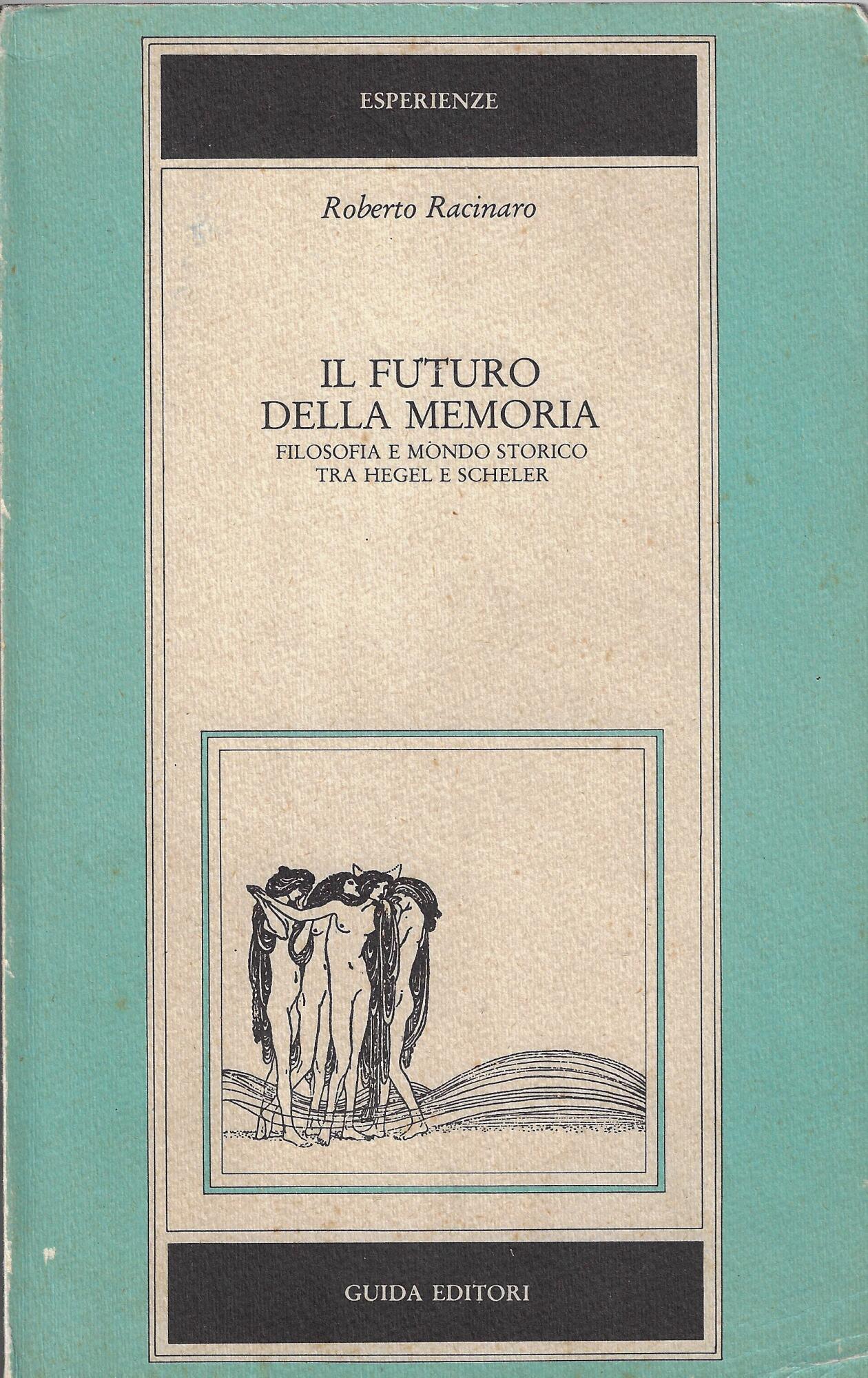 Il futuro della memoria. Filosofia e mondo storico tra Hegel e Scheler