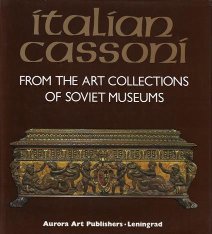 Italian cassoni : from the art collections of soviet museums - copertina