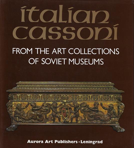 Italian cassoni : from the art collections of soviet museums - copertina