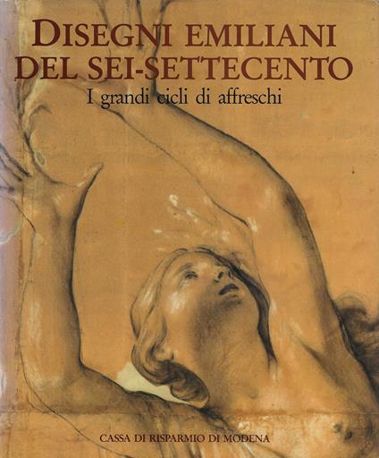 Disegni emiliani del Sei-Settecento : i grandi cicli di affreschi - copertina