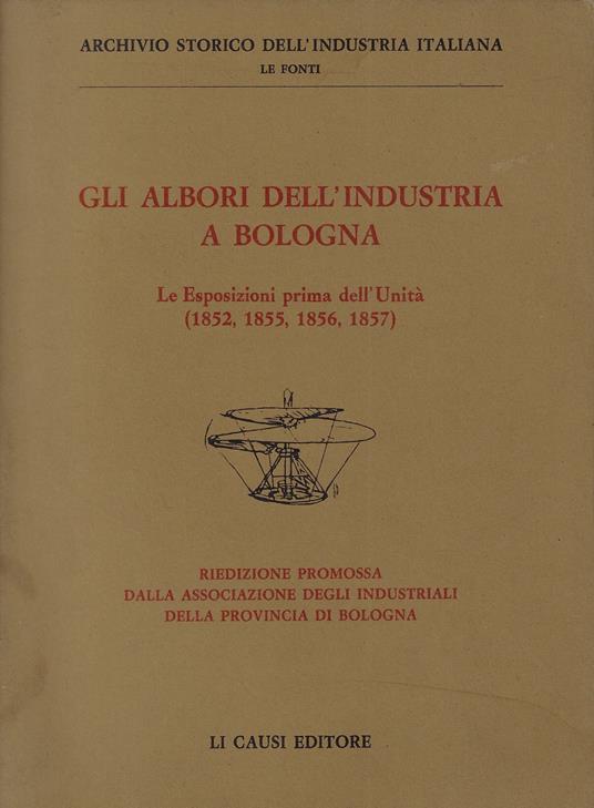 Gli albori dell'industria a Bologna : le esposizioni prima dell'unita (1852, 1855, 1856, 1857) - copertina