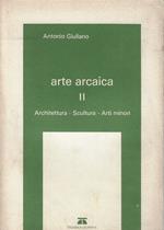 Arte arcaica v. 2: Architettura, scultura, arti minori