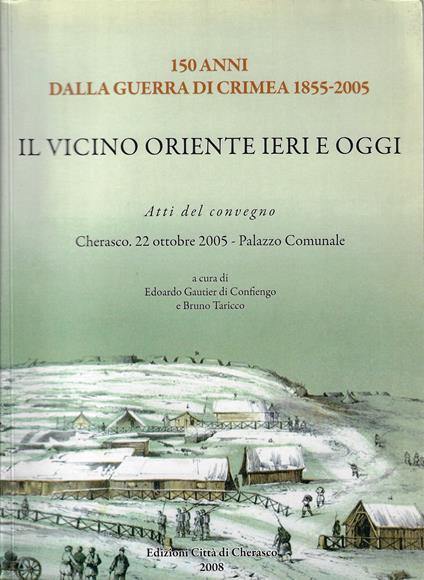 Il vicino Oriente ieri e oggi : 150 anni dalla guerra di Crimea, 1855-2005 : *atti del convegno Cherasco 22 ottobre 2005 - copertina