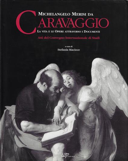 Michelangelo Merisi da Caravaggio: la vita e le opere attraverso i documenti : atti del Convegno internazionale di studi - copertina