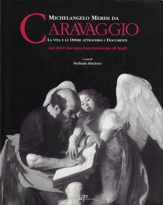 Michelangelo Merisi da Caravaggio: la vita e le opere attraverso i documenti : atti del Convegno internazionale di studi - copertina