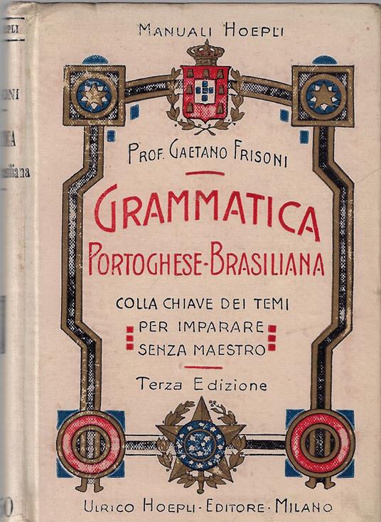 Grammatica ed esercizi pratici della lingua portoghese-brasiliana : col testo completamente accentato e la chiave dei temi per imparare senza l'aiuto del Maestro - Gaetano Frisoni - copertina