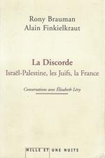 La discorde: Israël-Palestine, les Juifs, la France