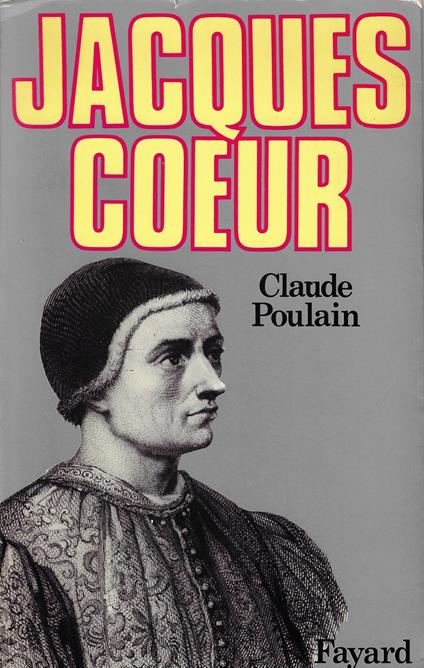 Jacques Coeur, ou, les rêves concrétisés - Claude Poulain - copertina