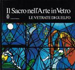 Il sacro nell'arte in vetro : le vetrate di Guelfo come scritture divine