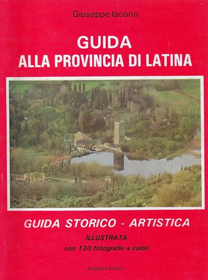Guida alla Provincia di Latina : guida storico-artistica - Giuseppe Iacono - copertina