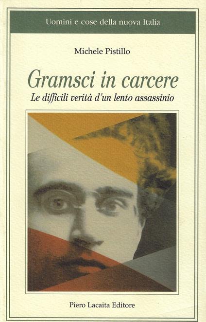 Gramsci in carcere : le difficili verità d'un lento assassinio - Michele Pistillo - copertina
