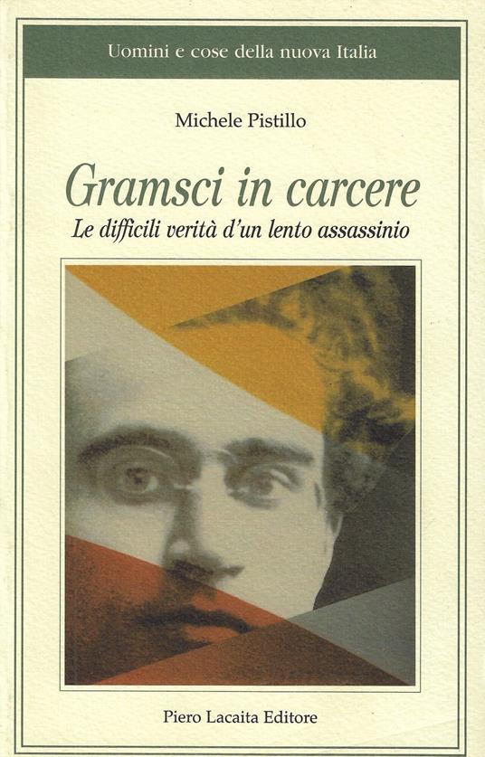 Gramsci in carcere : le difficili verità d'un lento assassinio - Michele Pistillo - copertina