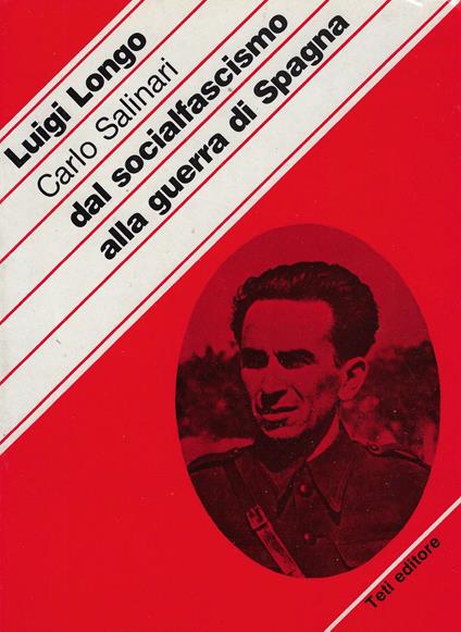 Dal socialfascismo alla guerra di Spagna : ricordi e riflessioni di un militante comunista - Luigi Longo - copertina