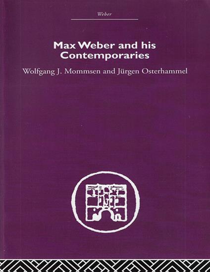 Max Weber and His Contempories - Wolfgang J. Mommsen - copertina