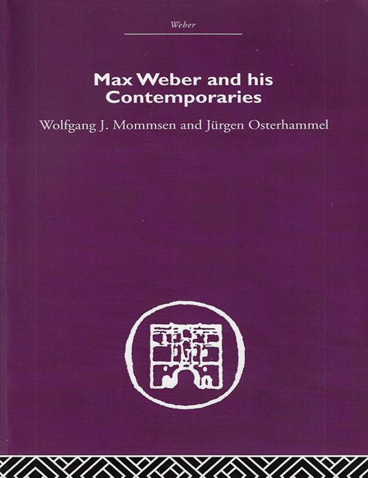 Max Weber and His Contempories - Wolfgang J. Mommsen - copertina