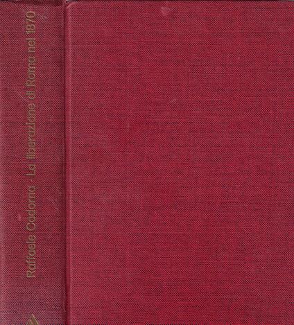 La liberazione di Roma nell'anno 1870 e il plebiscito - Raffaele Cadorna - copertina