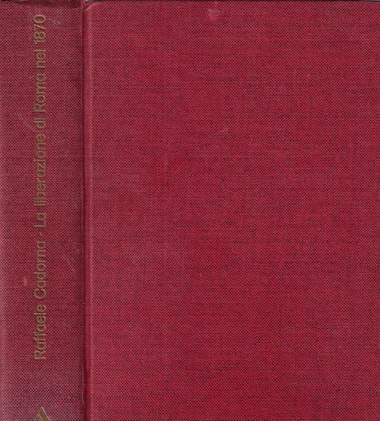 La liberazione di Roma nell'anno 1870 e il plebiscito - Raffaele Cadorna - copertina