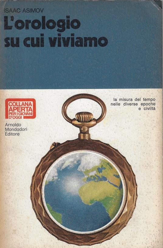 L' orologio su cui viviamo : [la misura del tempo nelle diverse epoche e civiltà] - Isaac Asimov - copertina