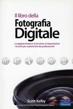 Il libro della fotografia digitale : le apparecchiature, le tecniche, le impostazioni, i trucchi per scattare foto da professionisti
