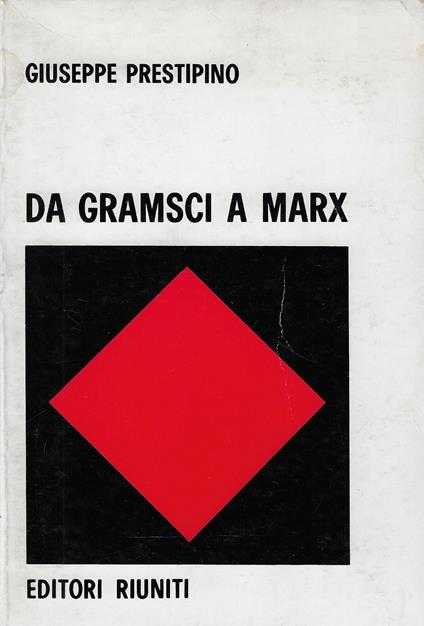 Da Gramsci a Marx : il blocco logico storico - Giuseppe Prestipino - copertina