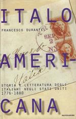 Italoamericana : storia e letteratura degli italiani negli Stati Uniti. Vol. 1: 1776-1880