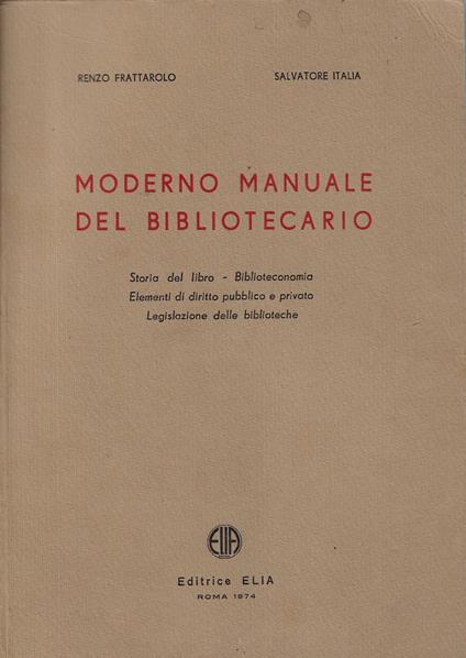 Moderno manuale del bibliotecario : storia del libro, biblioteconomia, elementi di diritto pubblico e privato, legislazione delle biblioteche - Renzo Frattarolo - copertina