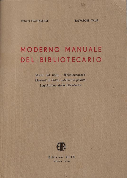 Moderno manuale del bibliotecario : storia del libro, biblioteconomia, elementi di diritto pubblico e privato, legislazione delle biblioteche - Renzo Frattarolo - copertina