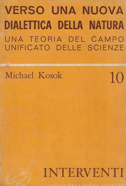 Verso una nuova dialettica della natura : una teoria del campo unificato delle scienze - Michael Kosok - copertina