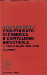 Proletariato di fabbrica e capitalismo industriale : il caso italiano : 1880-1900 : documenti