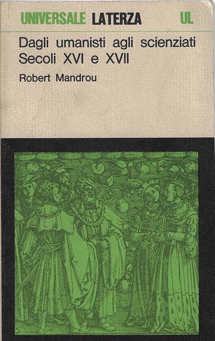 Dagli umanisti agli scienziati : secoli XVI e XVII - Robert Mandrou - copertina
