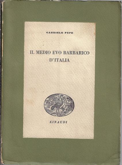 Il Medio Evo barbarico d'Italia - Gabriele Pepe - copertina
