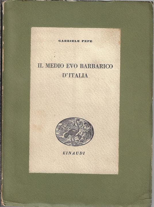 Il Medio Evo barbarico d'Italia - Gabriele Pepe - copertina