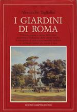 I giardini di Roma: folklore, poesia e storia della citta attraverso l'evoluzione delle isole verdi : la riscoperta di una rinascimentale bellezza in un'ideale sintesi tra natura e arte