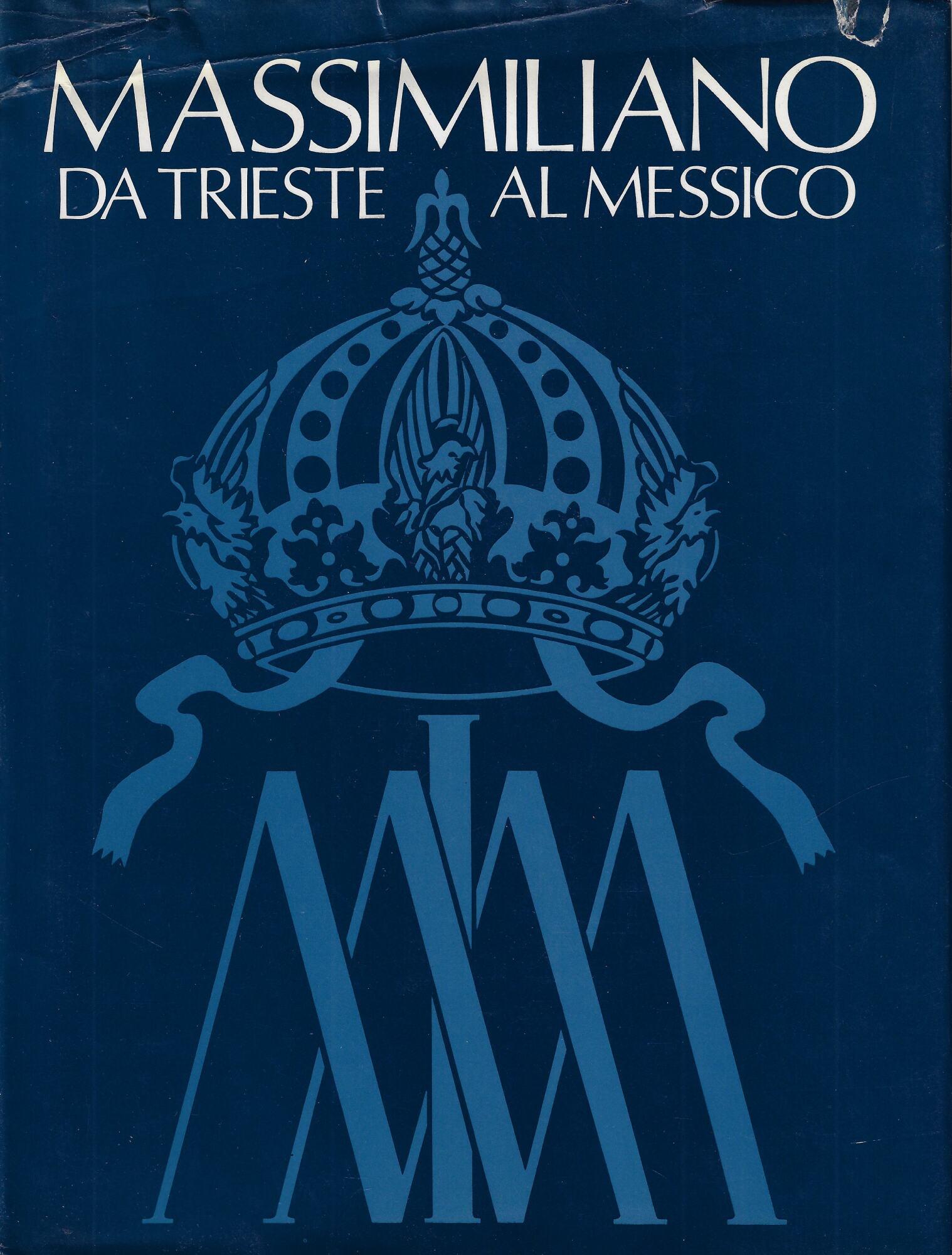 Massimiliano da Trieste al Messico : mostra promossa dalla Provincia di Trieste