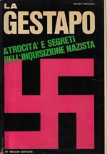 La Gestapo : atrocità e segreti dell'inquisizione nazista