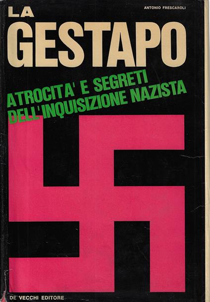 La Gestapo : atrocità e segreti dell'inquisizione nazista - Antonio Frescaroli - copertina