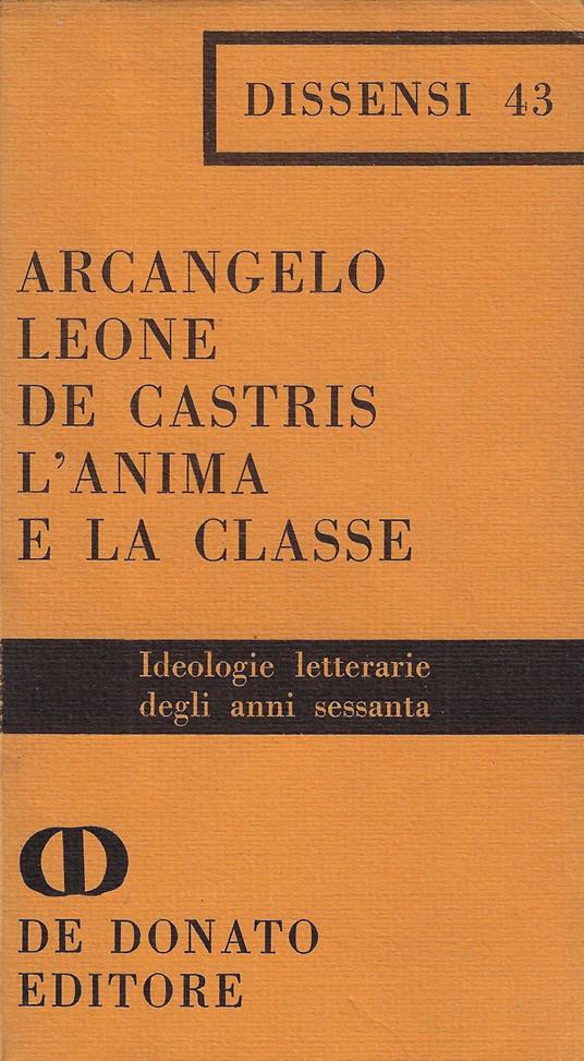 L' anima e la classe : ideologie letterarie degli anni Sessanta - Arcangelo Leone De Castris - copertina