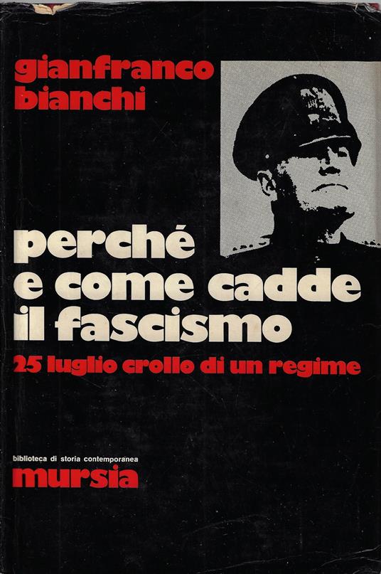 Perché e come cadde il fascismo : 25 luglio, crollo di un regime - Gianfranco Bianchi - copertina