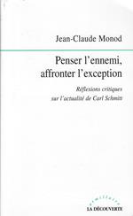 Penser l'ennemi, affronter l'exception: Rélexions critiques sur l'actualité de Carl Schmitt