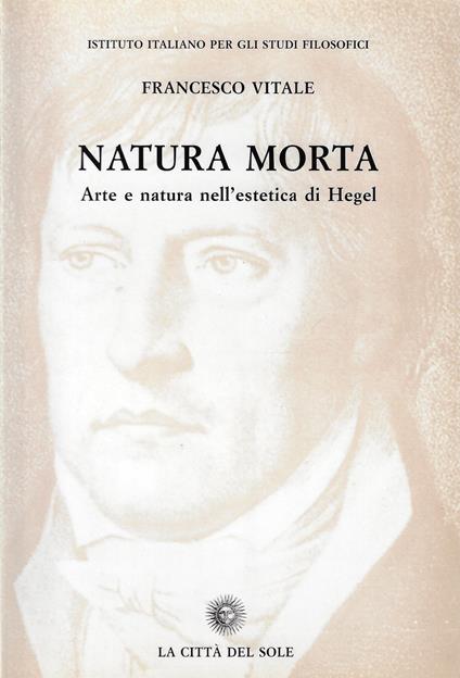 Natura morta. Arte e natura nell'estetica di Hegel - Francesco Vitale - copertina