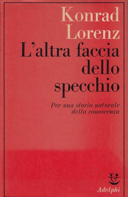 L' altra faccia dello specchio : per una storia naturale della conoscenza - Konrad Lorenz - copertina